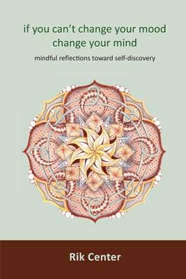 if you can't change your mood, change your mind: mindful reflections toward self-discovery