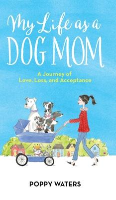 My Life as a Dog Mom: A Journey of Love, Loss, and Acceptance