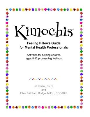 Kimochis Feeling Pillows Guide for Mental Health Professionals: Activities for helping children ages 5-12 process big feelings