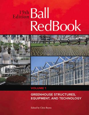 Ball Redbook: Greenhouse Structures, Equipment, and Technology Volume 1