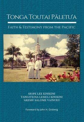 Tonga Toutai P&#257;letu'a: Faith and Testimony from the Pacific