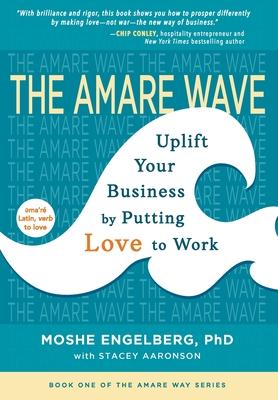 The Amare Wave: Uplift Your Business by Putting Love to Work