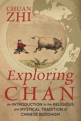 Exploring Chn: An Introduction to the Religious and Mystical Tradition of Chinese Buddhism