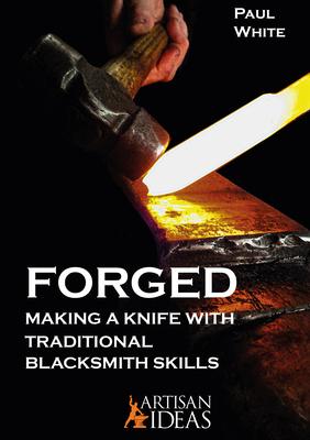 Forged: Making a Knife with Traditional Blacksmith Skills