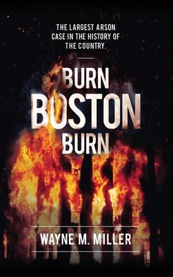 Burn Boston Burn: The Largest Arson Case in the History of the Country'