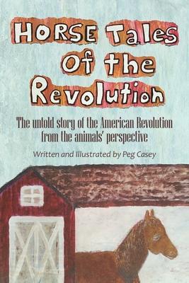 Horse Tales of the Revolution: The Untold Story of the American Revolution from the Animals' Perspective Subscription