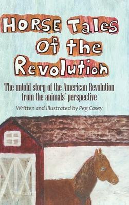 Horse Tales of the Revolution: The untold story of the American Revolution from the animals' perspective Subscription