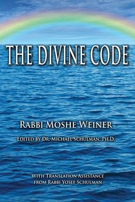 The Divine Code: The Guide to Observing the Noahide Code, Revealed from Mount Sinai in the Torah of Moses