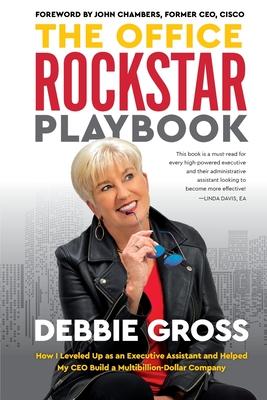 The Office Rockstar Playbook: How I Leveled Up as an Executive Assistant and Helped My CEO Build a Multibillion-Dollar Company