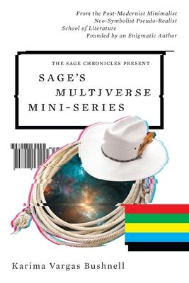 Sage's Multiverse Mini-series: From the Post-Modernist Minimalist Neo-Symbolist Pseudo-Realist School of Literature Founded by an Enigmatic Author