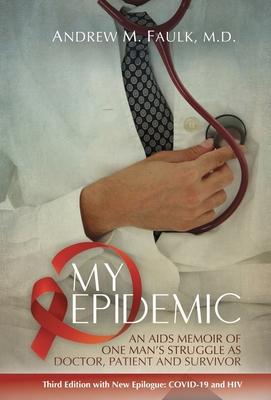 My Epidemic: An AIDS Memoir of One Man's Struggle as Doctor, Patient and Survivor