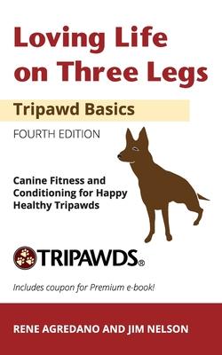 Loving Life on Three Legs - Tripawd Basics Volume 2: Canine Fitness and Conditioning for Happy Healthy Tripawds