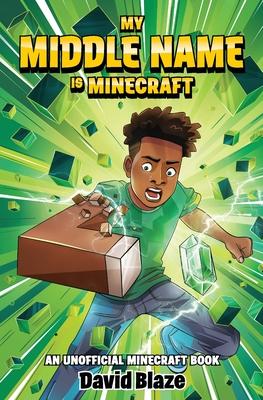 My Middle Name Is Minecraft: (an Unofficial Minecraft Book)