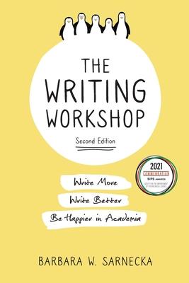 The Writing Workshop: Write More, Write Better, Be Happier in Academia