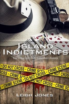 Island Indictments: True crime tales from Galveston's history