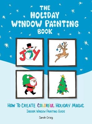 The Holiday Window Painting Book: How to Create Colorful Holiday Magic