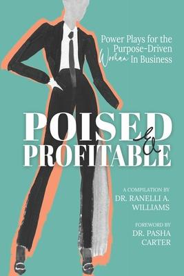 Poised & Profitable: Power Plays for the Purpose Driven Woman in Business