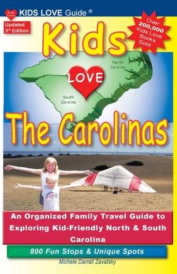 KIDS LOVE THE CAROLINAS, 3rd Edition: An Organized Family Travel Guide to Kid-Friendly North & South Carolina. 800 Fun Stops & Unique Spots