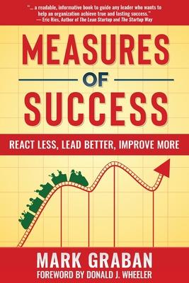 Measures of Success: React Less, Lead Better, Improve More