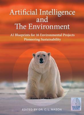 Artificial Intelligence and The Environment: AI Blueprints for 16 Environmental Projects Pioneering Sustainability