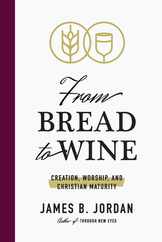 From Bread to Wine: Creation, Worship, and Christian Maturity Subscription