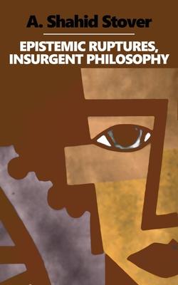 Epistemic Ruptures, Insurgent Philosophy