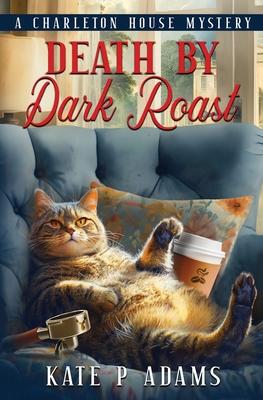 Death by Dark Roast: (A Charleton House Mystery Book 1)