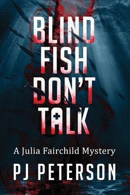 Blind Fish Don't Talk: A Julia Fairchild Mystery