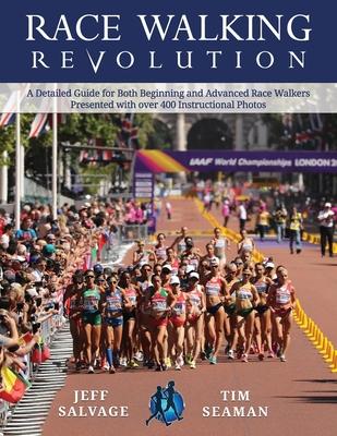 Race Walking Revolution - A Detailed Guide for Both Beginning and Advanced Race Walkers