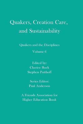 Quakers, Creation Care, and Sustainability: Quakers and the Disciplines: Volume 6