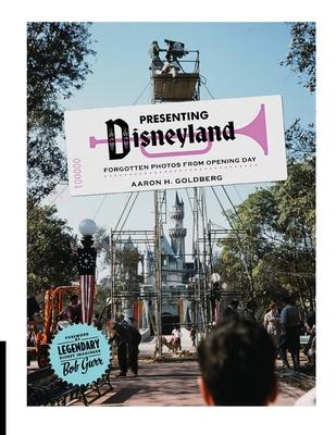 Presenting Disneyland: Forgotten Photographs From Opening Day