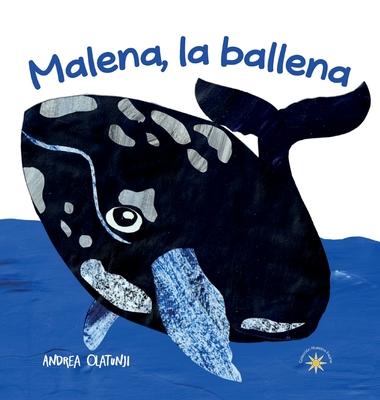 Malena, la ballena: Una historia, basada en un evento real, sobre comunidad, coraje, y conservacin de los ocanos.