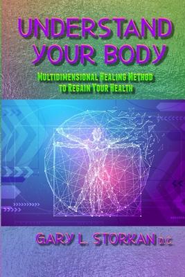 Understand Your Body: Multidimensional Healing Method to Regain your Health