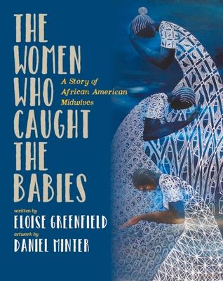 The Women Who Caught the Babies: A Story of African American Midwives