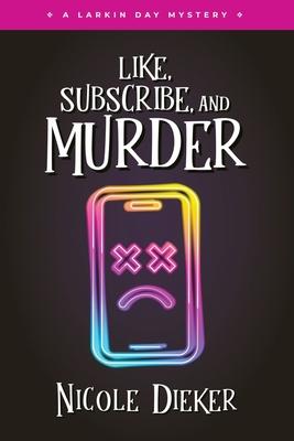 Like, Subscribe, and Murder: A Larkin Day Mystery