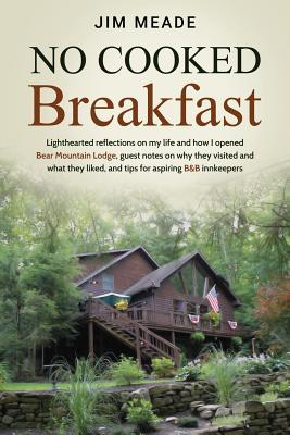 No Cooked Breakfast: Lighthearted reflections on my life and how I opened Bear Mountain Lodge, guest notes on why they visited and what the