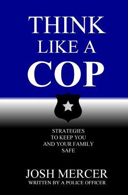 Think like a Cop: Strategies to Keep You and Your Family Safe