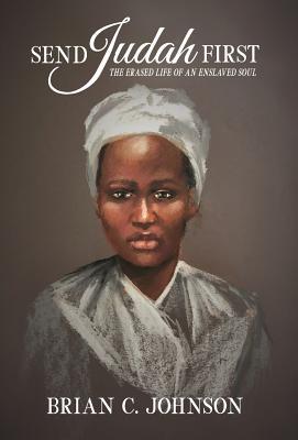 Send Judah First: The Erased Life of an Enslaved Soul