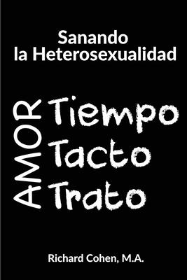 Sanando la Heterosexualidad: Tiempo, Tacto y Trato