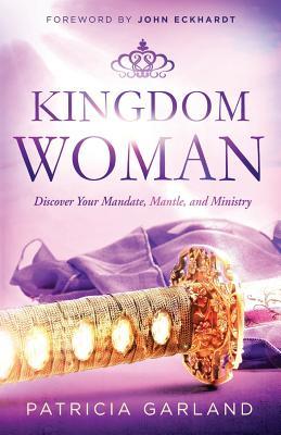 Kingdom Woman: Discover Your Mandate, Mantle, and Ministry