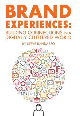 Brand Experiences: Building Connections in a Digitally Cluttered World