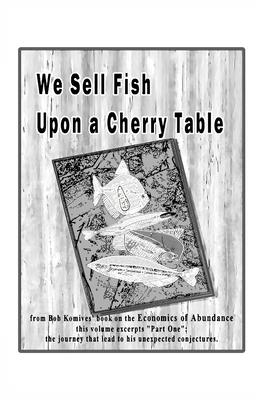 We Sell Fish Upon a Cherry Table: Part One of Economics of Abundance Subscription