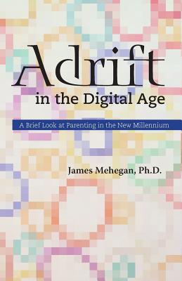 Adrift in the Digital Age: A Brief Look at Parenting in the New Millennium