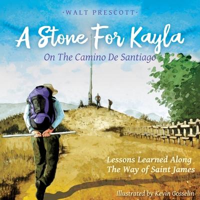 A Stone For Kayla, On the Camino De Santiago: Lessons Learned Along The Way of Saint James