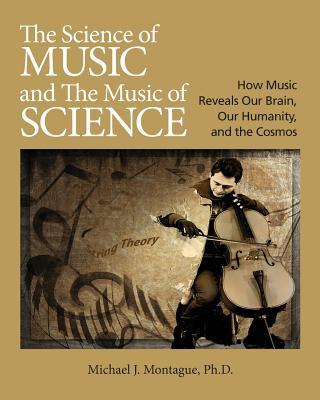 The Science of Music and the Music of Science: How Music Reveals Our Brain, Our Humanity and the Cosmos