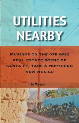 Utilities Nearby: Musings on the Off Grid Real Estate Scene of Santa Fe, Taos & Northern New Mexico