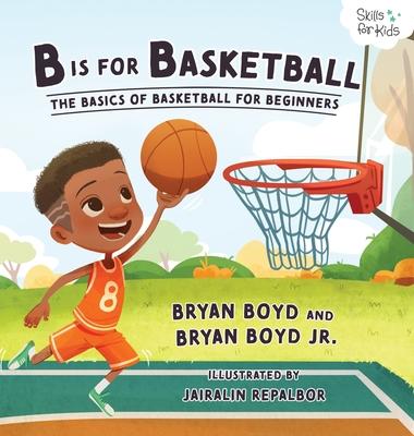 B is for Basketball: The Basics of Basketball for Beginners