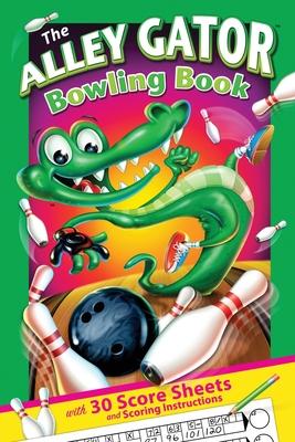 The Alley Gator Bowling Book: With 30 Score Sheets and Scoring Instructions