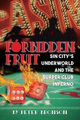 Forbidden Fruit: Sin City's Underworld and the Supper Club Inferno