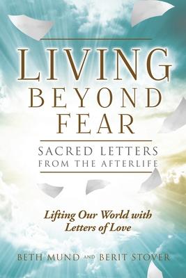 Living Beyond Fear: Sacred Letters from the Afterlife